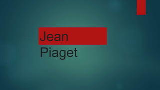 Jean
Piaget
 