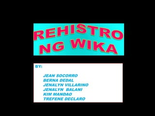 BY:
JEAN SOCORRO
BERNA DEDAL
JENALYN VILLARINO
JENALYN BALANI
KIM MANDAO
TREFENE DECLARO
 