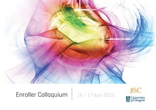 Enroller Colloquium   16 – 17 April 2010
 