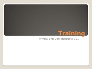 Training
Privacy and Confidentiality 101

 
