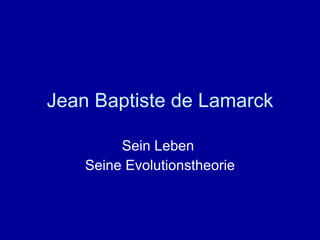 Jean Baptiste de Lamarck Sein Leben  Seine Evolutionstheorie 
