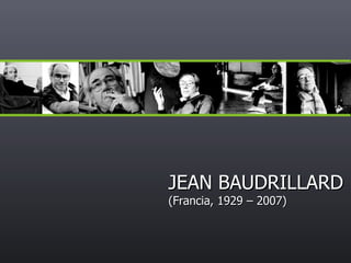 JEAN BAUDRILLARD (Francia, 1929 – 2007) 