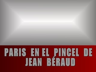 PARIS  EN EL  PINCEL  DE  JEAN  BÉRAUD 