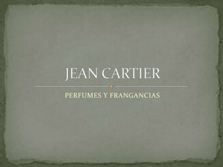 PERFUMES Y FRANGANCIAS JEAN CARTIER 