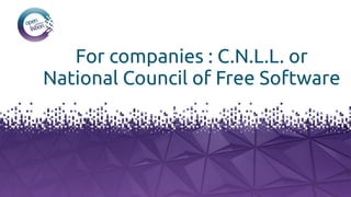 For companies : C.N.L.L. or
National Council of Free Software
 
