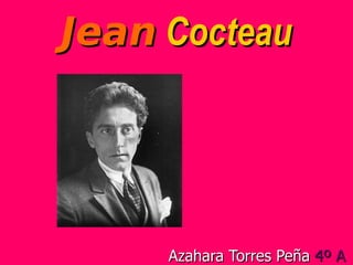 Jean   Cocteau Azahara Torres Peña  4º A 