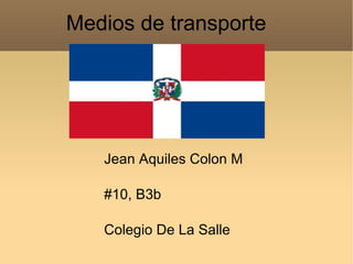 Medios de transporte Jean Aquiles Colon M #10, B3b Colegio De La Salle 
