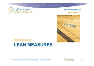Copyright © Institut Lean France
                                                                                           2011




   Reality Measures

   LEAN MEASURES


Information Needs for the Lean Organization – Jean Cunningham                  21
 