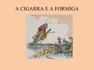 A CIGARRA E A FORMIGA 