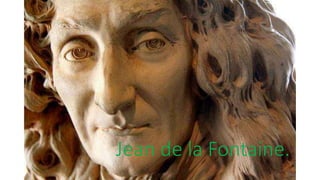 Jean de la Fontaine.
 