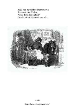 Mais rien ne vient m’interrompre :
Je mange tout à loisir.
Adieu donc. Fi du plaisir
Que la crainte peut corrompre ! »




                    - 28 -

        http://krimo666.mylivepage.com/
 