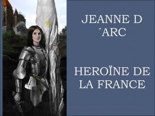 JEANNE D´ARC HEROÏNE DE LA FRANCE 