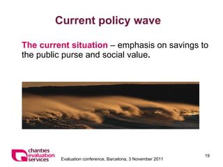 Current policy wave The current situation   – emphasis on savings to the public purse and social value . 