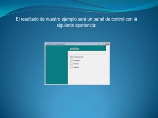 El resultado de nuestro ejemplo será un panel de control con la
                     siguiente apariencia:
 