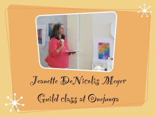 Jeanette DeNicolis Meyer
 Guild class at Onejunga
 