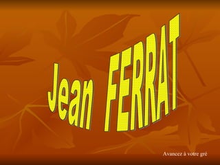Jean  FERRAT Avancez à votre gré 