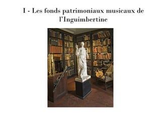 I - Les fonds patrimoniaux musicaux de
l’Inguimbertine
 