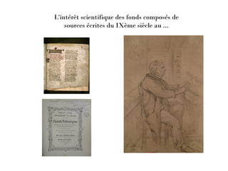L’intérêt scientifique des fonds composés de
sources écrites du IXème siècle au ...
 