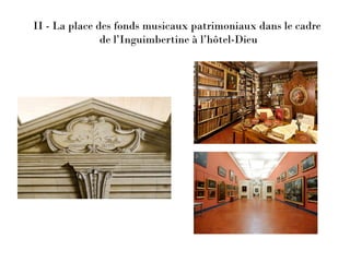II - La place des fonds musicaux patrimoniaux dans le cadre
de l’Inguimbertine à l’hôtel-Dieu
 