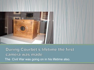 The Civil War was going on in his lifetime also.
 