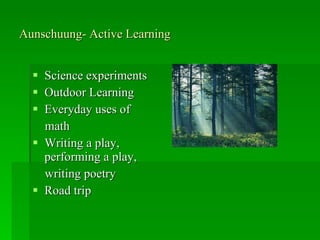 Aunschuung- Active Learning  <ul><li>Science experiments </li></ul><ul><li>Outdoor Learning </li></ul><ul><li>Everyday use...