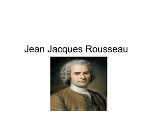 Jean Jacques Rousseau  