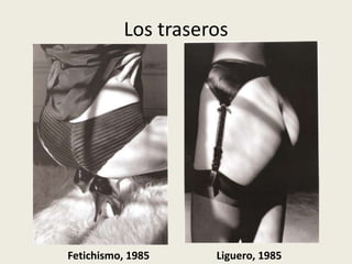 Los traseros




Fetichismo, 1985    Liguero, 1985
 