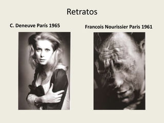 Retratos
C. Deneuve París 1965       Francois Nourissier Paris 1961
 