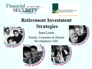 Retirement Investment Strategies Jean Lown Family, Consumer & Human Development, USU 