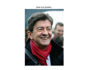 Jean Luc joviale…
 
