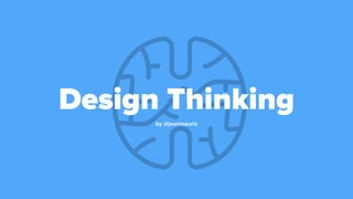 Design Thinking
by @jeanmauris
 