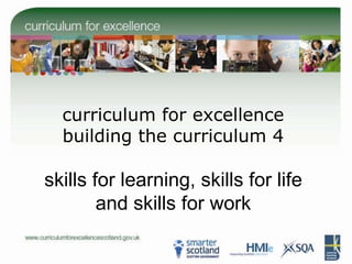 curriculum for excellence building the curriculum 4 skills for learning, skills for life and skills for work 