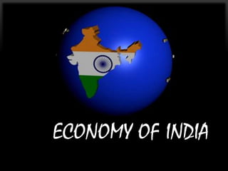 ECONOMY OF INDIA 
 