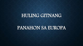 HULING GITNANG
PANAHON SA EUROPA
 