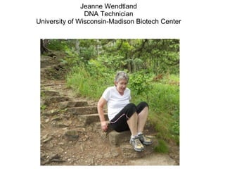 04/22/2013
Jeanne Wendtland
DNA Technician
University of Wisconsin-Madison Biotech Center
 