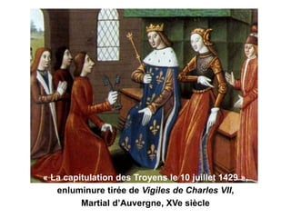 « La capitulation des Troyens le 10 juillet 1429 »,
enluminure tirée de Vigiles de Charles VII,
Martial d’Auvergne, XVe siècle
 