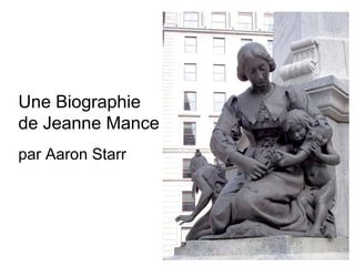 Une Biographie
de Jeanne Mance
par Aaron Starr
 