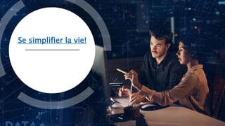 Se simplifier la vie!
 