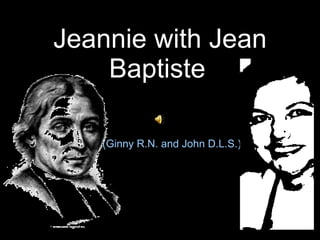 Jeannie with Jean Baptiste   (Ginny R.N. and John D.L.S.) 