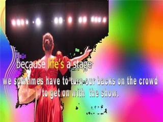 we somtimes have to turn our backs on the crowd to get on with  the show. 