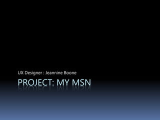 Project: my msnUX Designer : Jeannine Boone