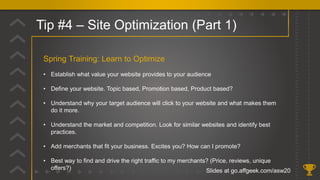 Tip #4 – Site Optimization (Part 1)
Slides at go.affgeek.com/asw20
Spring Training: Learn to Optimize
• Establish what val...