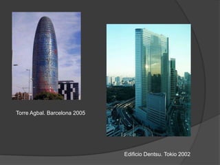 Torre Agbal. Barcelona 2005




                              Edificio Dentsu. Tokio 2002
 