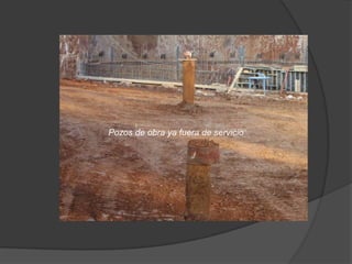 Pozos de obra ya fuera de servicio
 