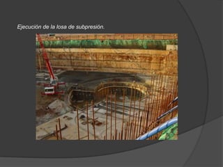 Ejecución de la losa de subpresión.
 