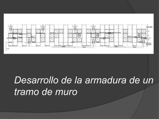 Desarrollo de la armadura de un
tramo de muro
 