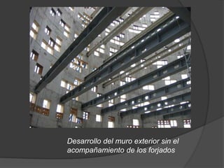 Desarrollo del muro exterior sin el
acompañamiento de los forjados
 