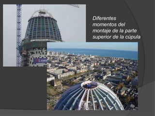 Diferentes
momentos del
montaje de la parte
superior de la cúpula
 