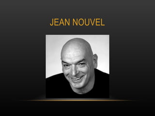 JEAN NOUVEL
 