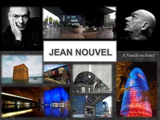 - A French architectJEAN NOUVEL
 